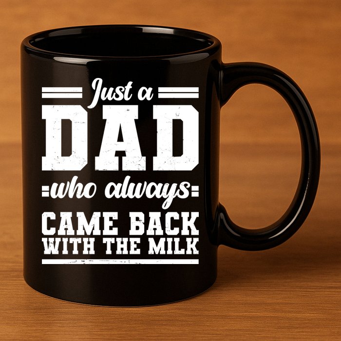 Just A Dad Who Always Came Back With The Milk 11oz C Handle Ceramic Mug