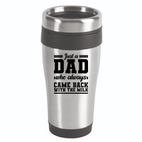 Just A Dad Who Always Came Back With The Milk 16oz Travel Tumbler