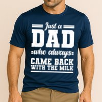 Just A Dad Who Always Came Back With The Milk Performance Shirt