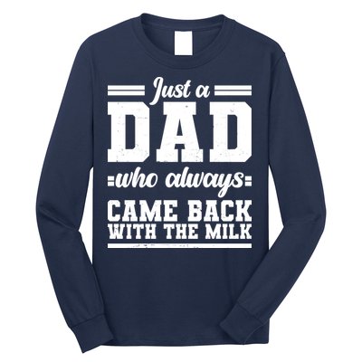 Just A Dad Who Always Came Back With The Milk Long Sleeve Shirt