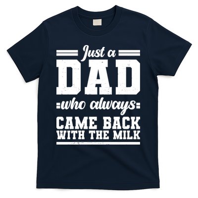 Just A Dad Who Always Came Back With The Milk T-Shirt