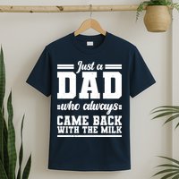 Just A Dad Who Always Came Back With The Milk T-Shirt