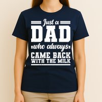 Just A Dad Who Always Came Back With The Milk T-Shirt