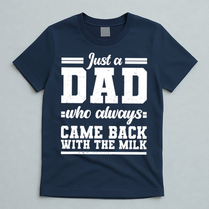 Just A Dad Who Always Came Back With The Milk T-Shirt