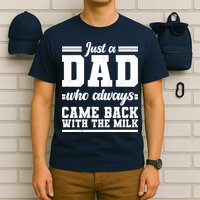 Just A Dad Who Always Came Back With The Milk T-Shirt