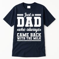 Just A Dad Who Always Came Back With The Milk Tall T-Shirt