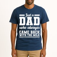 Just A Dad Who Always Came Back With The Milk Tall T-Shirt