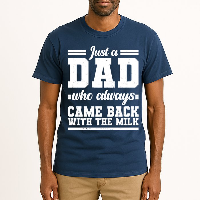 Just A Dad Who Always Came Back With The Milk Tall T-Shirt