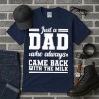 Just A Dad Who Always Came Back With The Milk Tall T-Shirt