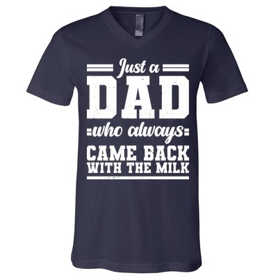 Just A Dad Who Always Came Back With The Milk V-Neck T-Shirt