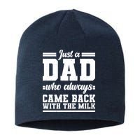 Just A Dad Who Always Came Back With The Milk Sustainable Beanie