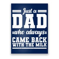 Just A Dad Who Always Came Back With The Milk Poster