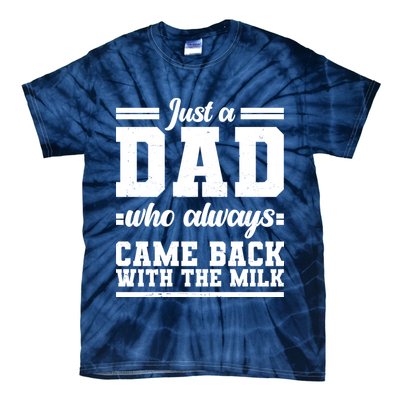 Just A Dad Who Always Came Back With The Milk Tie-Dye T-Shirt