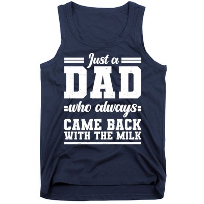 Just A Dad Who Always Came Back With The Milk Tank Top