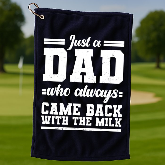Just A Dad Who Always Came Back With The Milk Golf Towel