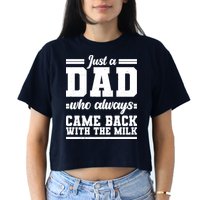 Just A Dad Who Always Came Back With The Milk Crop Top