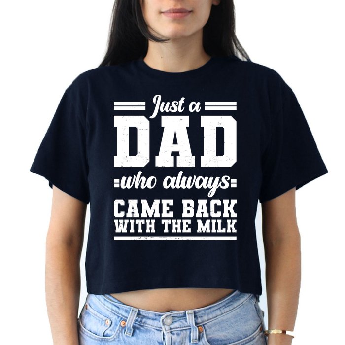 Just A Dad Who Always Came Back With The Milk Crop Top