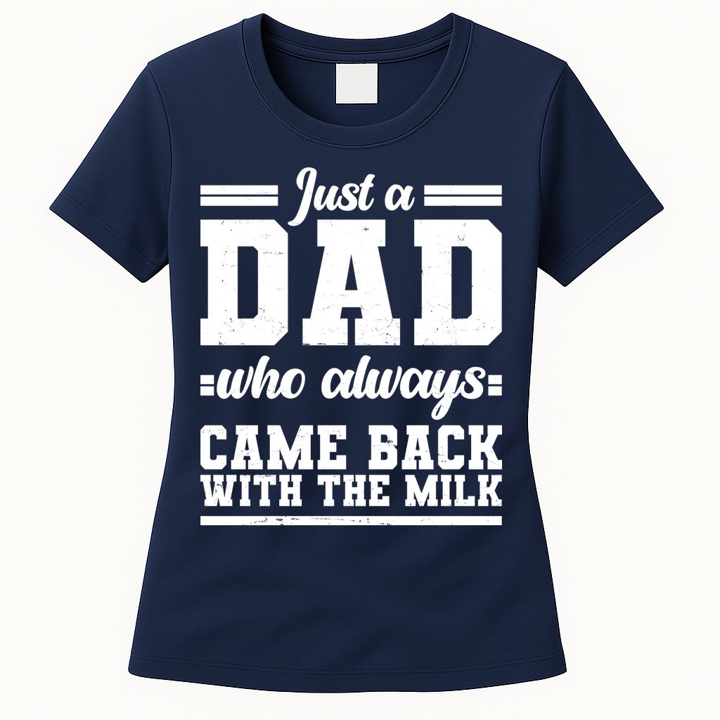 Just A Dad Who Always Came Back With The Milk Womens T-Shirt