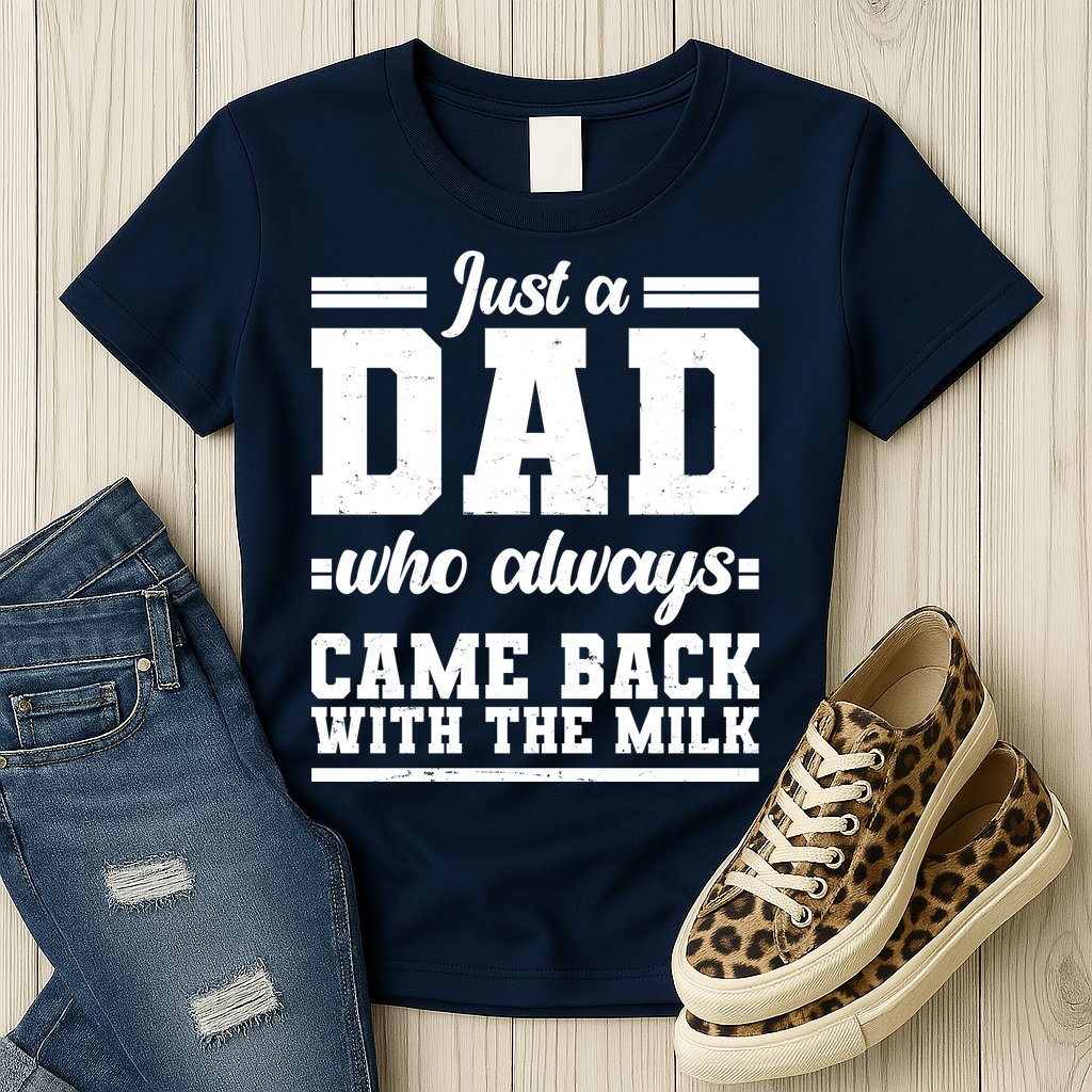 Just A Dad Who Always Came Back With The Milk Womens T-Shirt
