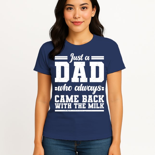Just A Dad Who Always Came Back With The Milk Womens T-Shirt