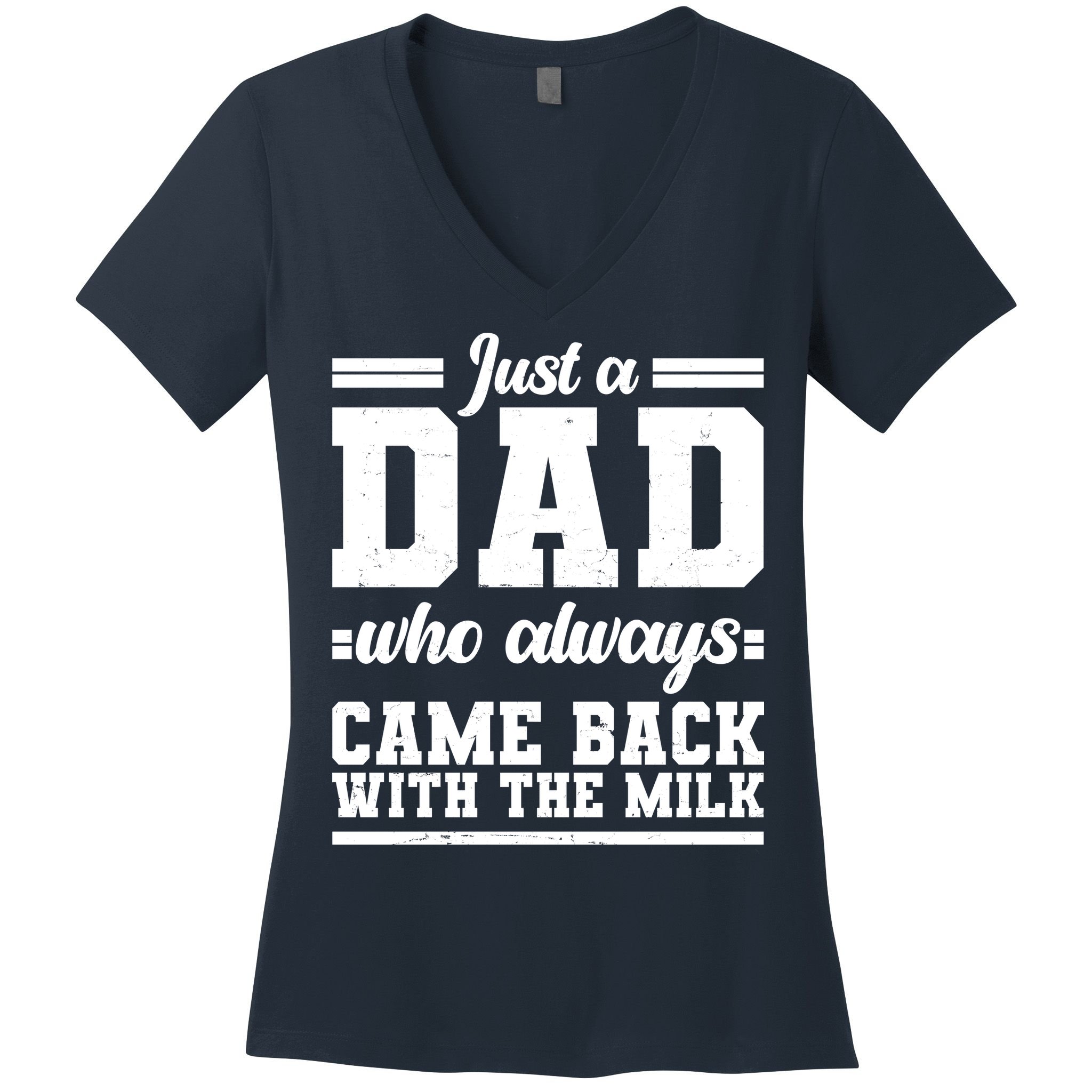 Just A Dad Who Always Came Back With The Milk Women's V-Neck T-Shirt