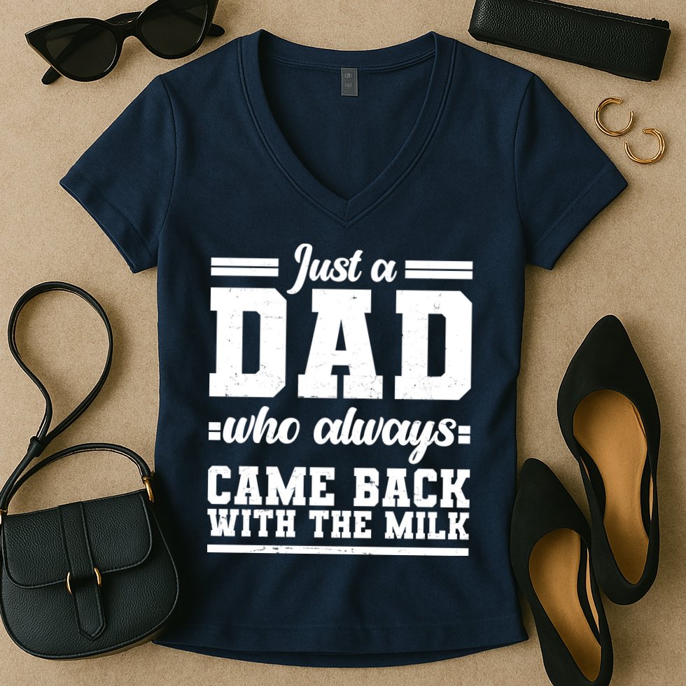 Just A Dad Who Always Came Back With The Milk Women's V-Neck T-Shirt