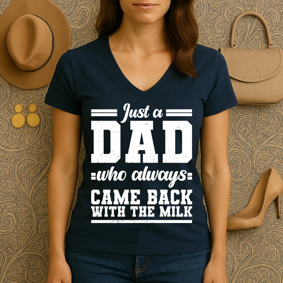 Just A Dad Who Always Came Back With The Milk Women's V-Neck T-Shirt