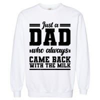 Just A Dad Who Always Came Back With The Milk Garment-Dyed Sweatshirt