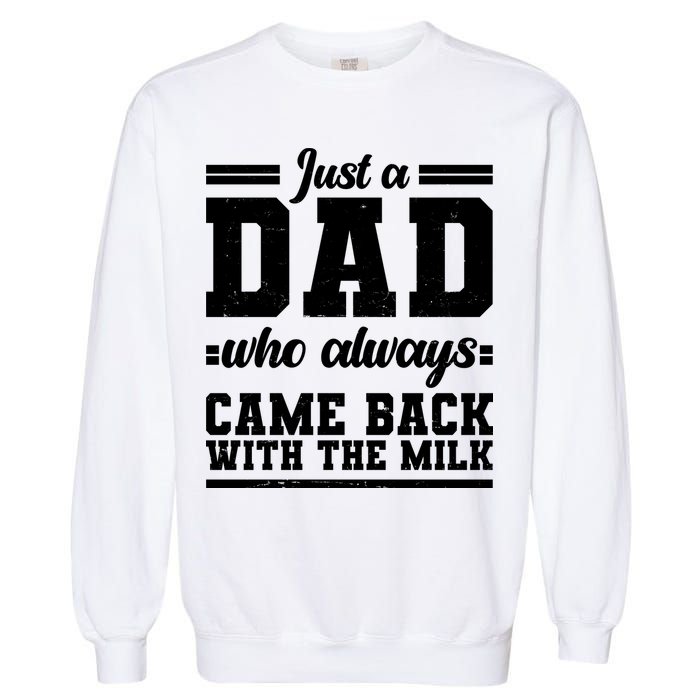 Just A Dad Who Always Came Back With The Milk Garment-Dyed Sweatshirt