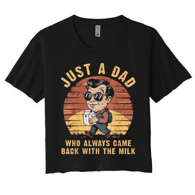 Just A Dad Who Always Came Back With The Milk FatherS Day Women's Crop Top Tee