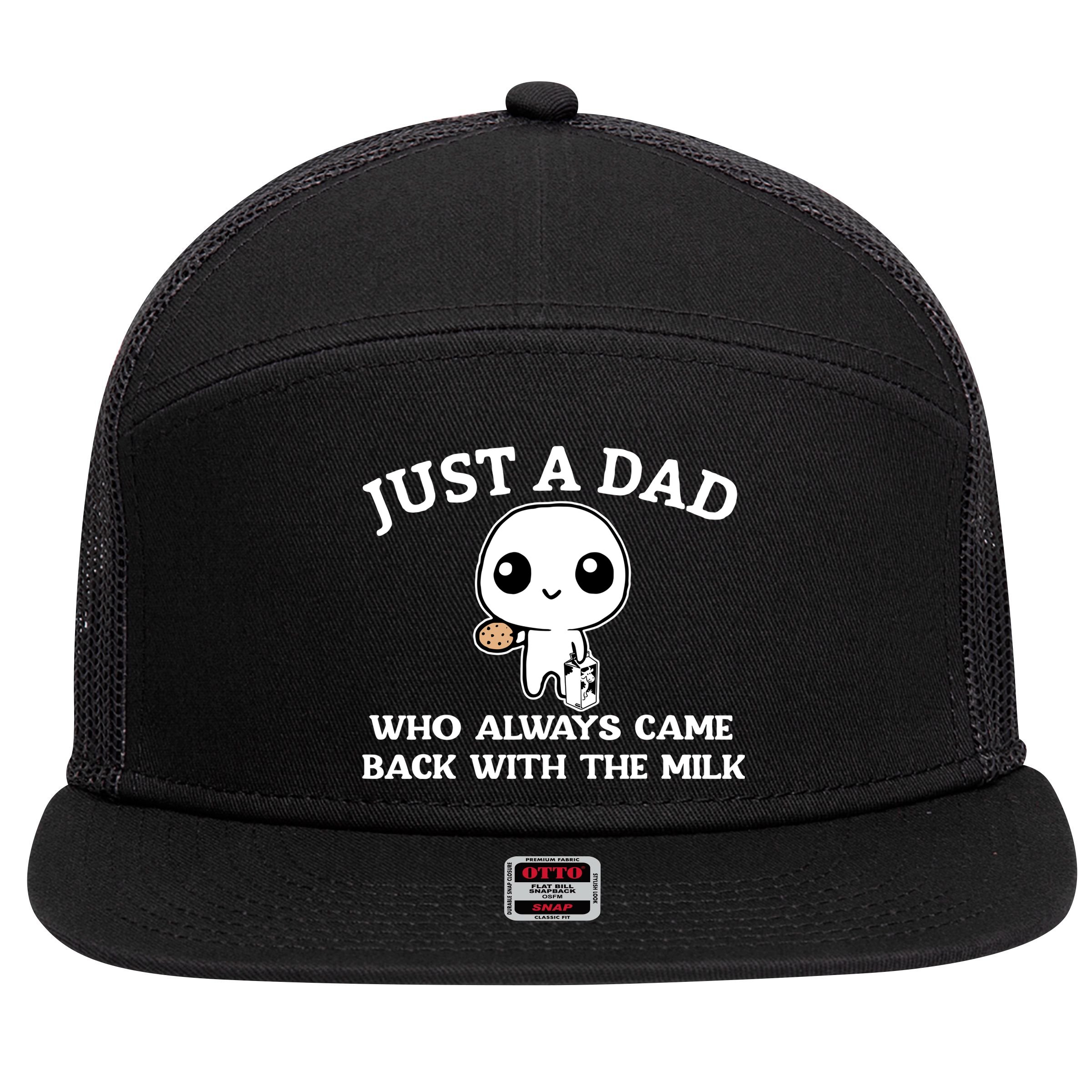 Just A Dad Who Always Came Back With The Milk Fathers Day 7 Panel Mesh Trucker Snapback Hat