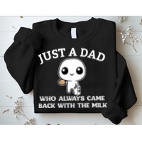 Just A Dad Who Always Came Back With The Milk Fathers Day Sweatshirt