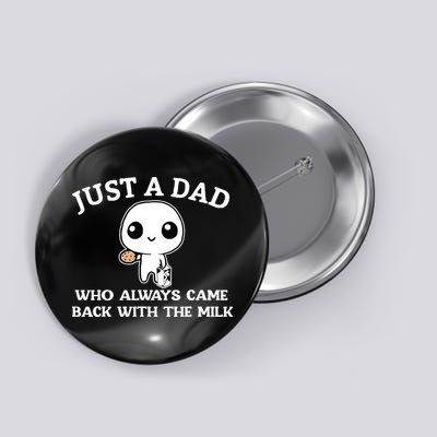 Just A Dad Who Always Came Back With The Milk Fathers Day Button