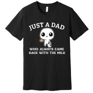 Just A Dad Who Always Came Back With The Milk Fathers Day Premium T-Shirt