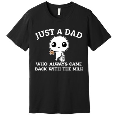 Just A Dad Who Always Came Back With The Milk Fathers Day Premium T-Shirt
