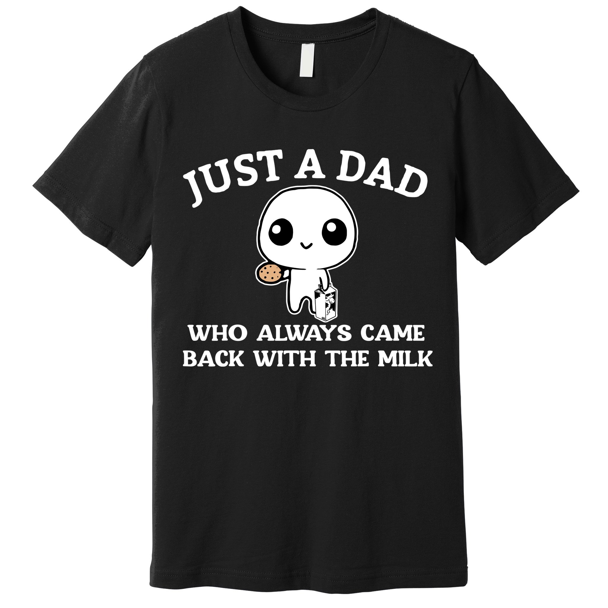 Just A Dad Who Always Came Back With The Milk Fathers Day Premium T-Shirt