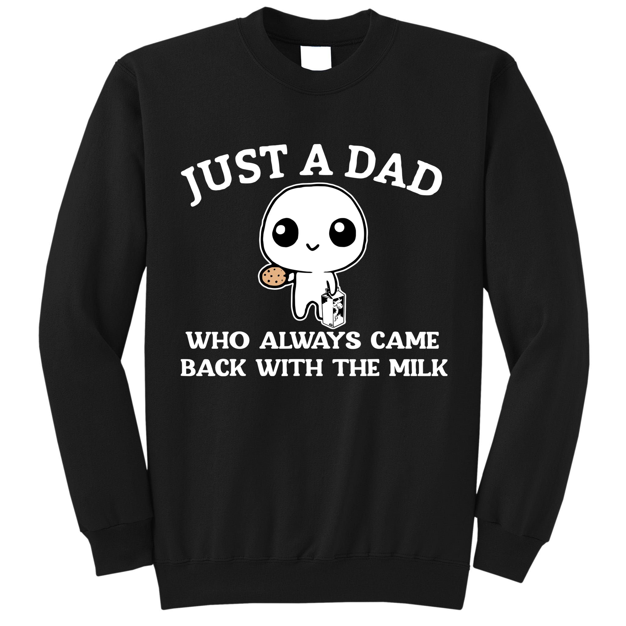 Just A Dad Who Always Came Back With The Milk Fathers Day Tall Sweatshirt