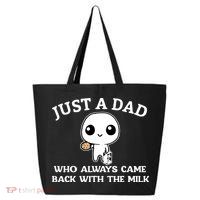 Just A Dad Who Always Came Back With The Milk Fathers Day 25L Jumbo Tote