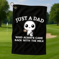 Just A Dad Who Always Came Back With The Milk Fathers Day Golf Towel