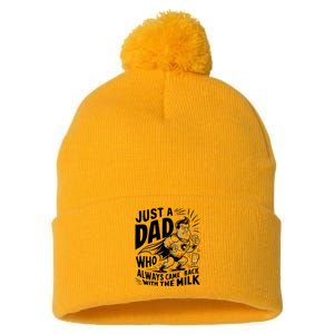 Just A Dad Who Always Came Back With The Milk Fathers Day Pom Pom 12in Knit Beanie