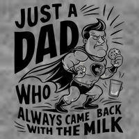 Just A Dad Who Always Came Back With The Milk Fathers Day Tall Sweatshirt