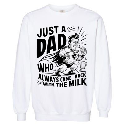 Just A Dad Who Always Came Back With The Milk Fathers Day Garment-Dyed Sweatshirt