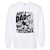 Just A Dad Who Always Came Back With The Milk Fathers Day Garment-Dyed Sweatshirt