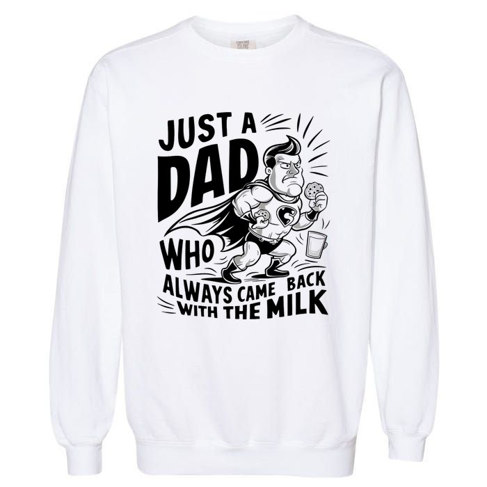 Just A Dad Who Always Came Back With The Milk Fathers Day Garment-Dyed Sweatshirt