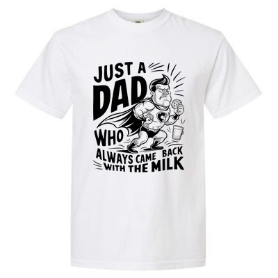 Just A Dad Who Always Came Back With The Milk Fathers Day Garment-Dyed Heavyweight T-Shirt