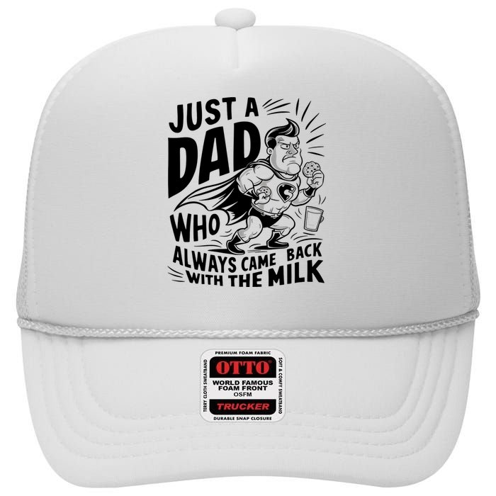 Just A Dad Who Always Came Back With The Milk Fathers Day High Crown Mesh Back Trucker Hat