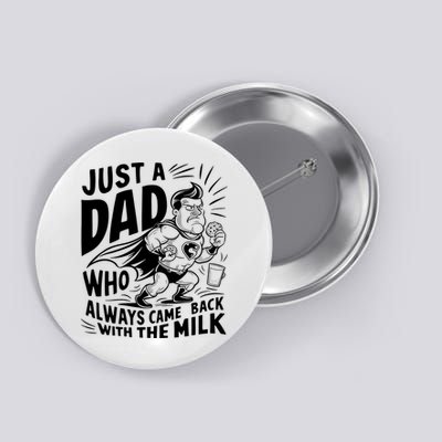 Just A Dad Who Always Came Back With The Milk Fathers Day Button