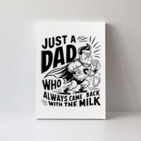 Just A Dad Who Always Came Back With The Milk Fathers Day Canvas