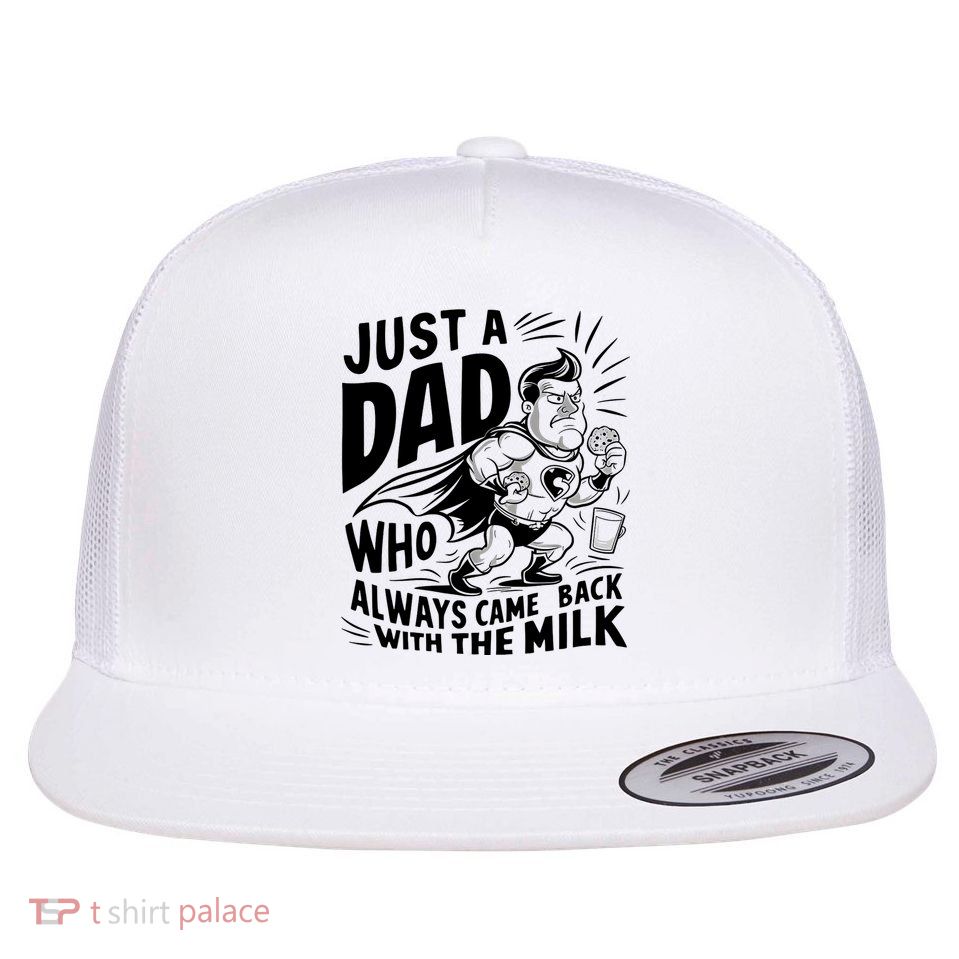 Just A Dad Who Always Came Back With The Milk Fathers Day Flatbill Hat