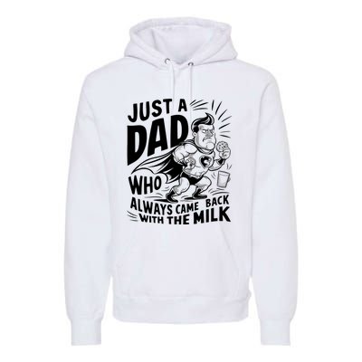 Just A Dad Who Always Came Back With The Milk Fathers Day Premium Hoodie